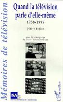 Couverture du livre « Quand la television parle d'elle-meme - 1958-1999 » de Pierre Beylot aux éditions Editions L'harmattan