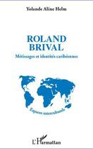 Couverture du livre « Roland Brival ; métissages et identités caribéennes » de Yolande Aline Helm aux éditions Editions L'harmattan