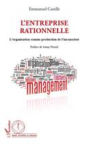 Couverture du livre « L'entreprise rationnelle ; l'organisation comme production de l'inconscient » de Emmanuel Castille aux éditions L'harmattan