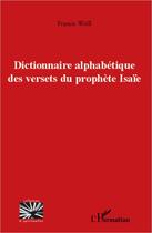 Couverture du livre « Dictionnaire alphabétique des versets du prophète Isaïe » de Francis Weill aux éditions L'harmattan
