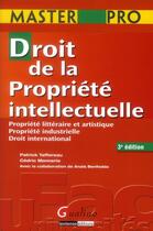 Couverture du livre « Droit de la propriété intellectuelle ; propriété littéraire et artistique ; propriété industrielle ; droit international (3e édition) » de Anais Benfedda et Cedric Monnerie et Patrick Tafforeau aux éditions Gualino