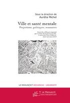 Couverture du livre « Ville et santé mentale ; projections, politiques, ressources » de Michel Aurelia aux éditions Editions Le Manuscrit