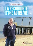 Couverture du livre « La reconquête d'une autre vie » de Charles Leboeuf aux éditions Amalthee