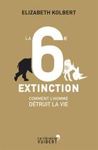 Couverture du livre « La 6e extinction ; comment l'homme détruit la vie » de Elizabeth Kolbert aux éditions Vuibert