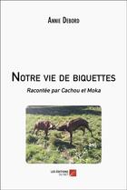 Couverture du livre « Notre vie de biquettes : racontée par Cachou et Moka » de Annie Debord aux éditions Editions Du Net