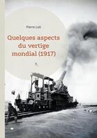 Couverture du livre « Quelques aspects du vertige mondial (1917) : L'analyse de Pierre Loti sur les bouleversements mondiaux de la Première Guerre mondiale, un témoignage historique inestimable » de Pierre Loti aux éditions Books On Demand