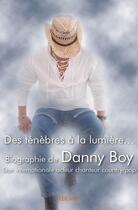 Couverture du livre « Des ténèbres à la lumière... biographie de Danny Boy » de Patricia Comoz-Lansard Pellissier aux éditions Edilivre