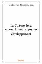 Couverture du livre « La culture de la pauvreté dans les pays en développement » de Jean Jacques Rousseau Yene aux éditions Edilivre