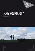 Couverture du livre « Mais pourquoi ? » de Francois Collette aux éditions Mon Petit Editeur