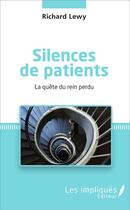 Couverture du livre « Silences de patients : La quête du rein perdu » de Richard Lewy aux éditions Les Impliques