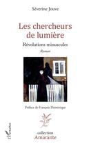 Couverture du livre « Les chercheurs de lumière ; révolutions minuscules » de Severine Jouve aux éditions L'harmattan