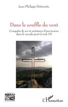 Couverture du livre « Dans le souffle du vent ; conquête de soi et résistance franciscaine dans le monde post Covid-19 » de Pettinotto J-P. aux éditions L'harmattan