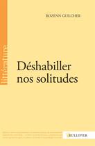 Couverture du livre « Déshabiller nos solitudes » de Rozenn Guilcher aux éditions Sulliver
