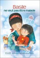 Couverture du livre « Basile ne veut pas être malade ; les gestes de santé expliqués aux enfants » de Marie-Pierre Emorine et Claire Burel aux éditions Ecce