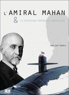 Couverture du livre « L'amiral Mahan et la puissance impériale américaine » de Jean-Jose Segeric aux éditions Marines