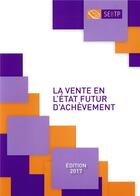 Couverture du livre « La vente en l'etat futur d'achevement - edition 2017 » de Collectif Ffb aux éditions Sebtp