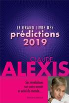 Couverture du livre « Le grand livre des prédictions 2019 » de Claude Alexis aux éditions Exergue