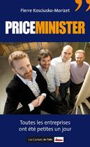 Couverture du livre « Priceminister - Toutes les entreprises ont été petites un jour » de Pierre Kosciusko-Morizet aux éditions Scrineo