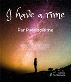 Couverture du livre « I have a rime » de Pseudorime aux éditions Stellamaris