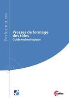 Couverture du livre « Presses de formage des tôles ; guide technologique » de Andre Maillard aux éditions Cetim