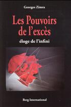Couverture du livre « Les pouvoirs de l'exces - eloge de l'infini. » de Georges Zimra aux éditions Berg International