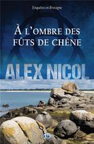 Couverture du livre « A l'ombre des fûts de chêne » de Alex Nicol aux éditions Editions Du 38