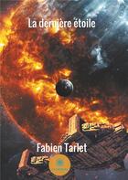 Couverture du livre « La dernière étoile » de Fabien Tarlet aux éditions Le Lys Bleu