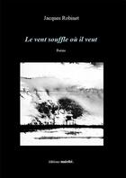 Couverture du livre « Le vent souffle où il veut » de Jacques Robinet aux éditions Unicite