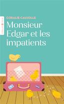 Couverture du livre « Monsieur Edgar et les impatients » de Coralie Caujolle aux éditions Eyrolles
