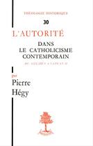 Couverture du livre « L'autorite dans le catholicisme contemporain du syllabus a vatican ii » de Pierre Hegy aux éditions Beauchesne