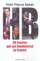 Couverture du livre « HB ; 46 heures qui ont bouleversé la France » de Jean-Pierre About aux éditions Calmann-levy