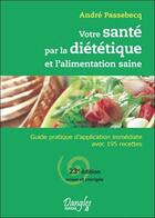 Couverture du livre « Votre santé par la diététique et l'alimentation saine » de Andre Passebecq aux éditions Dangles
