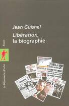 Couverture du livre « Liberation, la biographie » de Jean Guisnel aux éditions La Decouverte