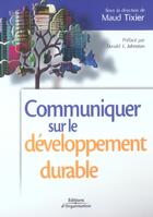 Couverture du livre « Communiquer sur le développement durable » de Tixier Maud aux éditions Organisation