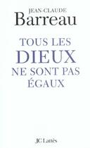 Couverture du livre « Tous les Dieux ne sont pas égaux » de Jean-Claude Barreau aux éditions Jc Lattes