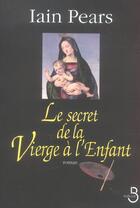 Couverture du livre « Le secret de la vierge a l'enfant » de Iain Pears aux éditions Belfond
