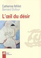 Couverture du livre « L'oeil du désir » de Catherine Millet et Bernard Dufour aux éditions La Difference