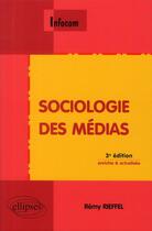Couverture du livre « Sociologie des médias (3e édition) » de Remy Rieffel aux éditions Ellipses