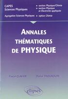 Couverture du livre « Annales thematiques corrigees de physique - capes/agreg sciences physiques » de Clavier/Thouroude aux éditions Ellipses