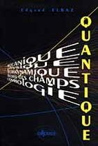 Couverture du livre « Quantique (mecanique - physique - electrodynamique - theorie des champs - cosmologie) cours » de Elbaz Edgard aux éditions Ellipses