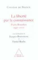 Couverture du livre « La liberte par la connaissance - pierre bourdieu (1930-2002) » de Bouveresse/Roche aux éditions Odile Jacob