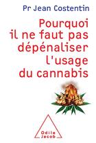Couverture du livre « Pourquoi il ne faut pas dépénaliser l'usage du cannabis » de Jean Costentin aux éditions Odile Jacob