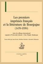 Couverture du livre « Les premiers imprimés français et la littérature de Bourgogne (1470-1550) » de  aux éditions Honore Champion