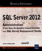 Couverture du livre « Sql server 2012 - administration d'une base de donnees transactionnelle avec sql server management s » de Jerome Gabillaud aux éditions Eni