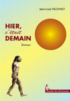 Couverture du livre « Hier C'Etait Demain » de Taconnet Jean-Louis aux éditions Societe Des Ecrivains