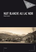 Couverture du livre « Nuit blanche au lac noir » de Mimosa Asomim aux éditions Mon Petit Editeur