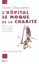 Couverture du livre « L'hopital se moque de la charite » de Diane Chauvelot aux éditions Eres