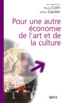 Couverture du livre « Pour une autre économie de l'art et de la culture » de Colin Bruno/Gautier aux éditions Eres