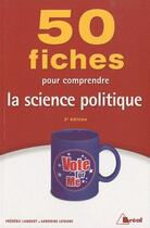 Couverture du livre « 50 fiches pour comprendre la science politique (3e édition) » de S Lefranc et F Lambert aux éditions Breal