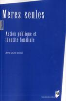 Couverture du livre « Mères seules ; action publique et identité familiale » de Anne-Laure Garcia aux éditions Pu De Rennes